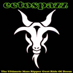 Ectospazz : The Ultimate Mass Ripper Goat Ride of Doom
